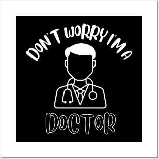 Don't Worry I'm A Doctor Posters and Art